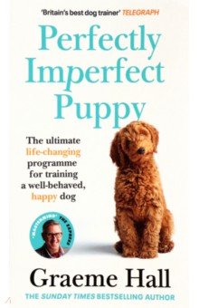 Hall Graeme: Perfectly Imperfect Puppy. The ultimate life-changing programme for training a well-behaved dog