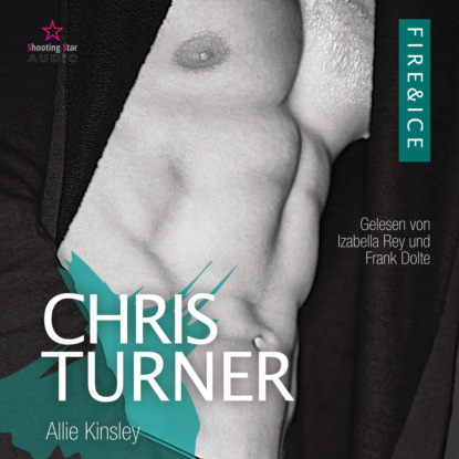 Kinsley Allie: Chris Turner - Fire&Ice, Band 6 (ungekürzt)