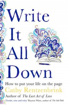 Rentzenbrink Cathy: Write It All Down. How to Put Your Life on the Page