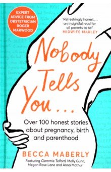 Maberly Becca: Nobody Tells You. Over 100 Honest Stories About Pregnancy, Birth and Parenthood
