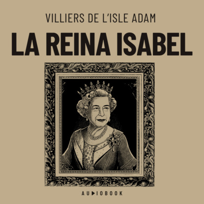 Adam Villiers l'Isle: La reina Isabel
