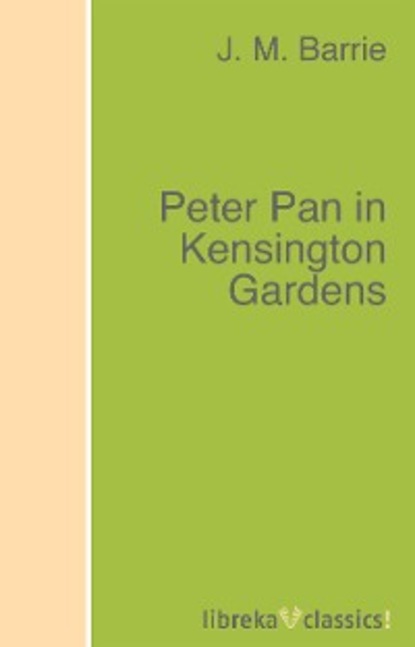 M. J. Barrie: Peter Pan in Kensington Gardens