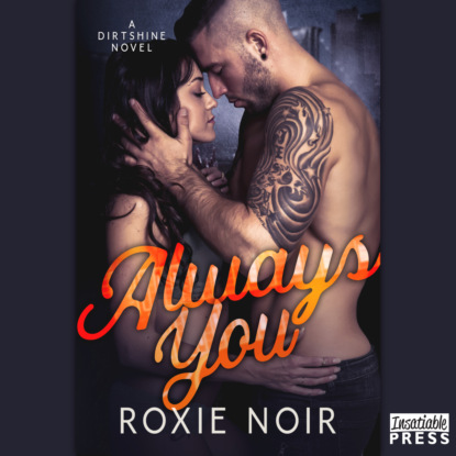 Noir Roxie: Always You - Dirtshine, Book 2 (Unabridged)