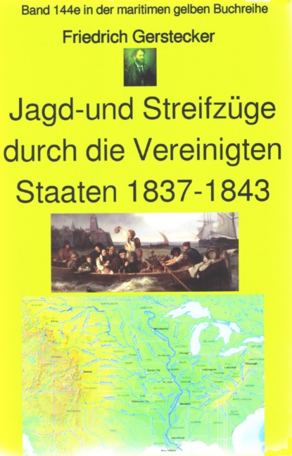 Gerstecker Friedrich: Friedrich Gerstecker: Streif- und Jagdzüge durch die Vereinigten Staaten von Amerika 1837-43