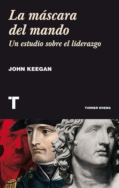 Keegan John: La máscara del mando - Un estudio sobre el liderazgo