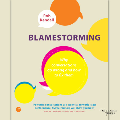 Kendall Rob: Blamestorming - Why conversations go wrong and how to fix them (Unabridged)