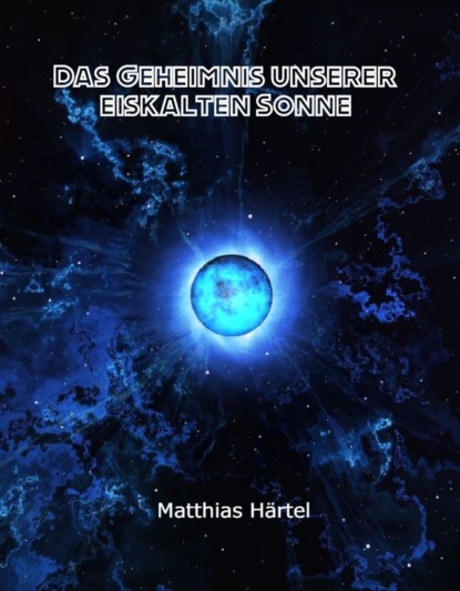 Härtel Matthias: Das Geheimnis unserer eiskalten Sonne