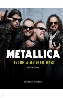 Ingham Chris: Metallica. The Stories Behind the Songs