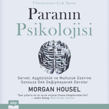 Housel Morgan: Paranın psikolojisi - Servet, açgözlülük ve mutluluk üzerine sonsuza dek değişmeyecek dersler (Kısaltılmamış)