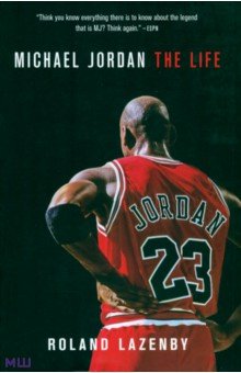 Lazenby Roland: Michael Jordan. The Life