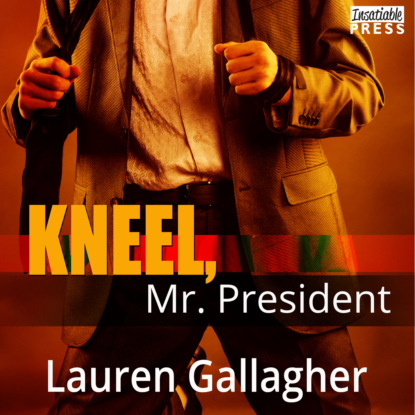 Gallagher Lauren M.: Kneel, Mr. President (Unabridged)