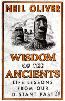 Oliver Neil: Wisdom of the Ancients. Life lessons from our distant past