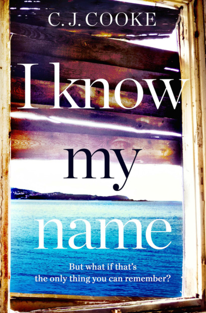 Cooke C.J.: I Know My Name: An addictive thriller with a chilling twist