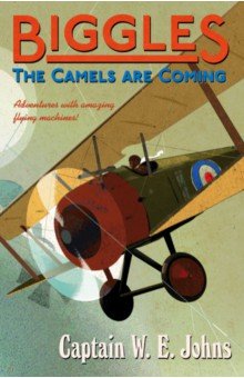 Johns W. E.: Biggles. The Camels Are Coming