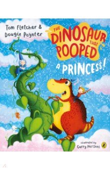 Fletcher Tom: The Dinosaur that Pooped a Princess!