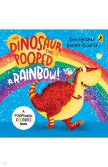 Fletcher Tom: The Dinosaur that Pooped a Rainbow!