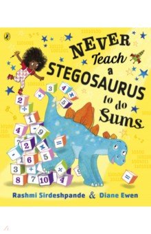 Sirdeshpande Rashmi: Never Teach a Stegosaurus to Do Sums