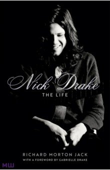 Morton Jack Richard: Nick Drake. The Life