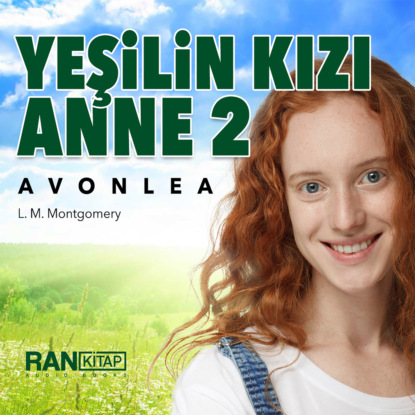 M. L. Montgomery: Yeşilin Kızı Anne 2 – Avonlea