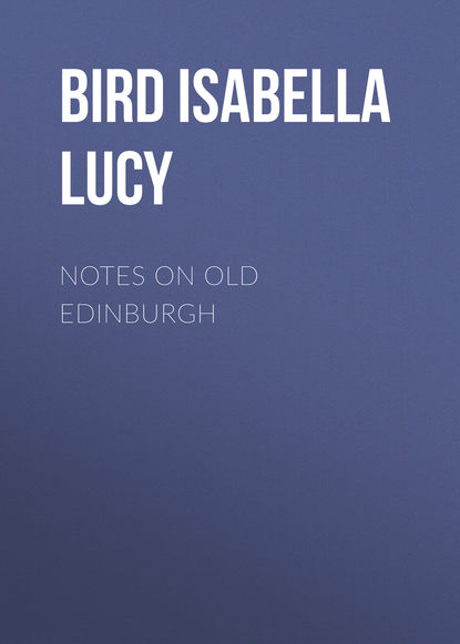 Bird Isabella L.: Notes on Old Edinburgh