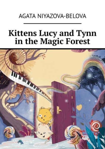 Niyazova-Belova Agata: Kittens Lucy and Tynn in the Magic Forest