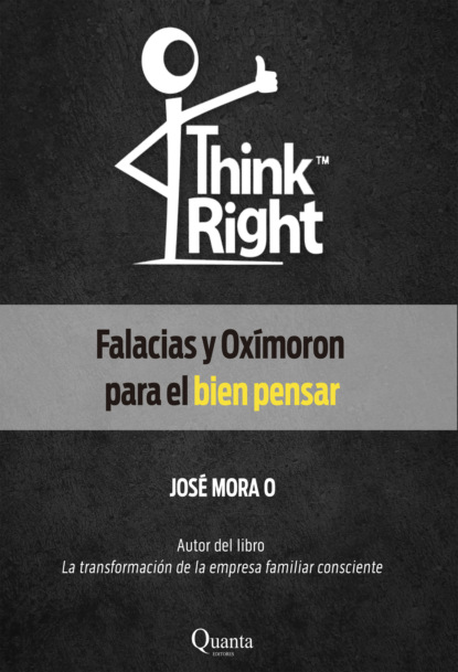 Mora José: Think Right: Falacias y Oxímoron para el bien pensar