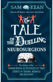 Kean Sam: The Tale of the Duelling Neurosurgeons. The History of the Human Brain as Revealed by True Stories