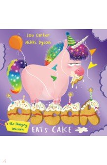 Carter Lou: Oscar the Hungry Unicorn Eats Cake