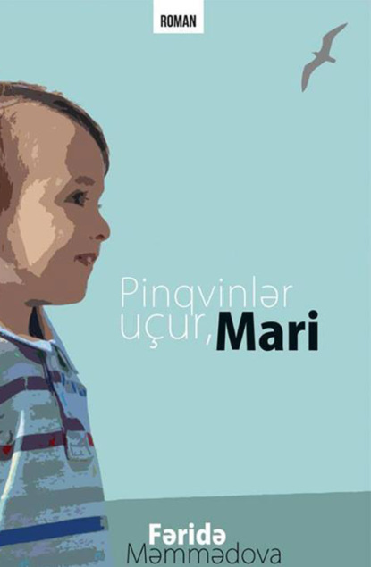 Məmmədova Fəridə: Pinqvinlər uçur, Mari