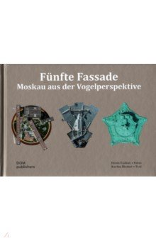 Diemer Karina: Funfte Fassade. Moskau aus der Vogelperspektive