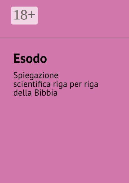 Tikhomirov Andrey: Esodo. Spiegazione scientifica riga per riga della Bibbia