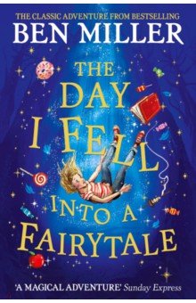 Miller Ben: The Day I Fell Into a Fairytale