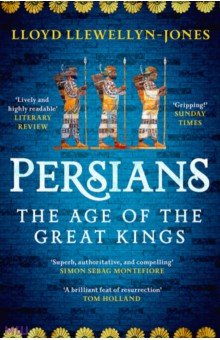 Llewellyn-Jones Lloyd: Persians. The Age of The Great Kings