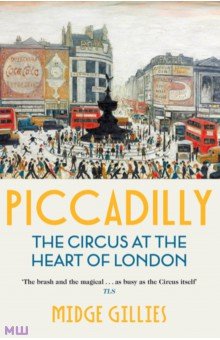 Gillies Midge: Piccadilly. The Circus at the Heart of London