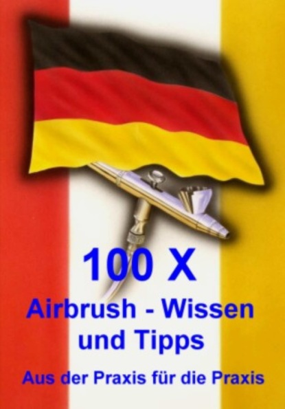 Henopp Klaus: 100 X Airbrushwissen und Tipps
