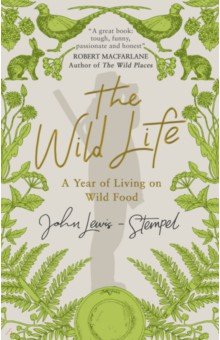 Lewis-Stempel John: The Wild Life. A Year of Living on Wild Food