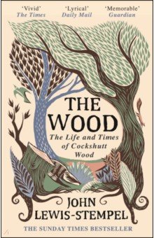 Lewis-Stempel John: The Wood. The Life & Times of Cockshutt Wood