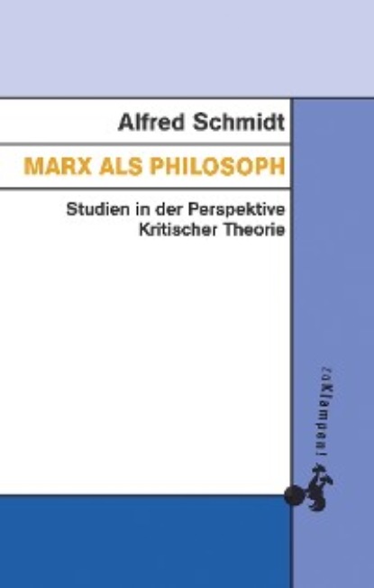 Schmidt Alfred: Marx als Philosoph