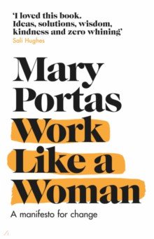 Portas Mary: Work Like a Woman. A Manifesto For Change