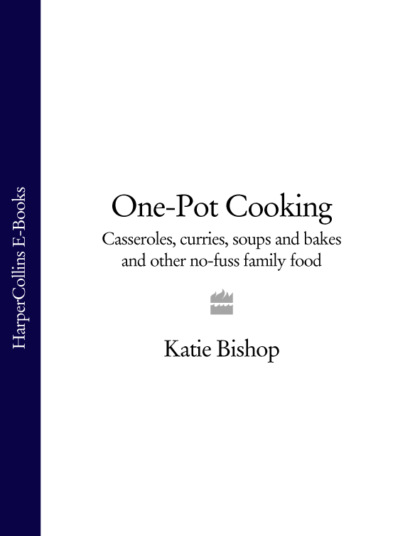 Bishop Katie: One-Pot Cooking: Casseroles, curries, soups and bakes and other no-fuss family food