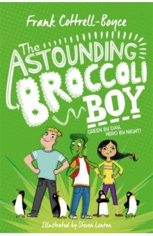 Cottrell-Boyce Frank: The Astounding Broccoli Boy