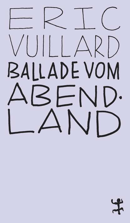 Vuillard Eric: Ballade vom Abendland