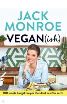 Monroe Jack: Vegan (ish). 100 simple, budget recipes that don't cost the earth