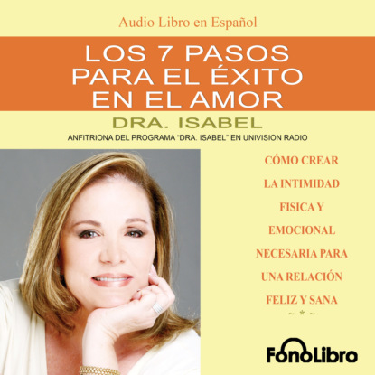 Isabel Dra. Gomez-Bassols: Los 7 Pasos para el Exito en el Amor (abreviado)
