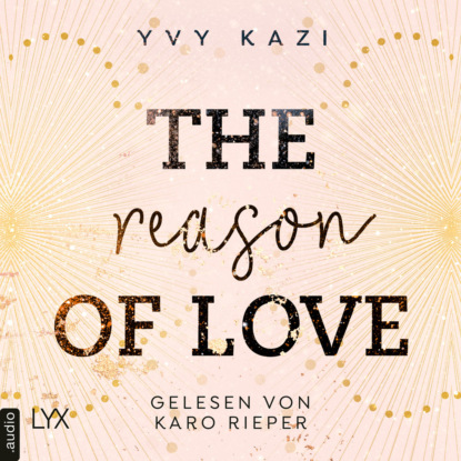 Kazi Yvy: The Reason of Love - St.-Clair-Campus-Trilogie, Teil 2 (Ungekürzt)