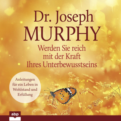 Murphy Joseph: Werden Sie reich mit der Kraft Ihres Unterbewusstseins (Ungekürzt)