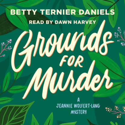 Ternier Betty Daniels: Grounds for Murder - A Jeannie Wolfert-Lang Mystery (Unabridged)
