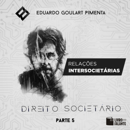 Goulart Eduardo Pimenta: Relações intersocietárias - Direito societário, parte 5 (Integral)