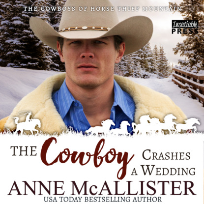 McAllister Anne: The Cowboy Crashes a Wedding - Cowboys of Horse Thief Mountain, Book 3 (Unabridged)