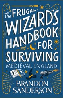 Sanderson Brandon: The Frugal Wizard s Handbook for Surviving Medieval England